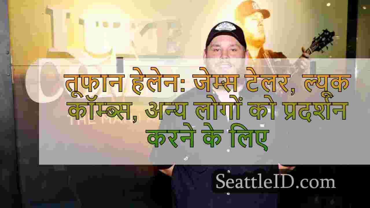 तूफान हेलेन: जेम्स टेलर, ल्यूक कॉम्ब्स,