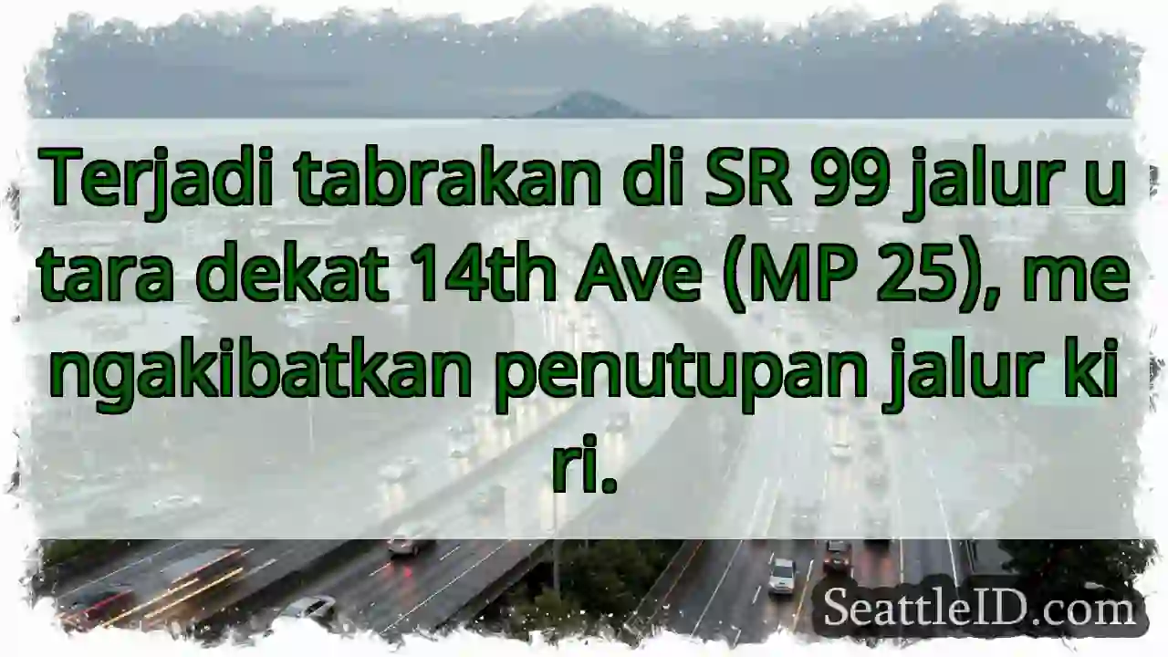 SR 99 Utara: Tabrakan, jalur kiri ditutup.