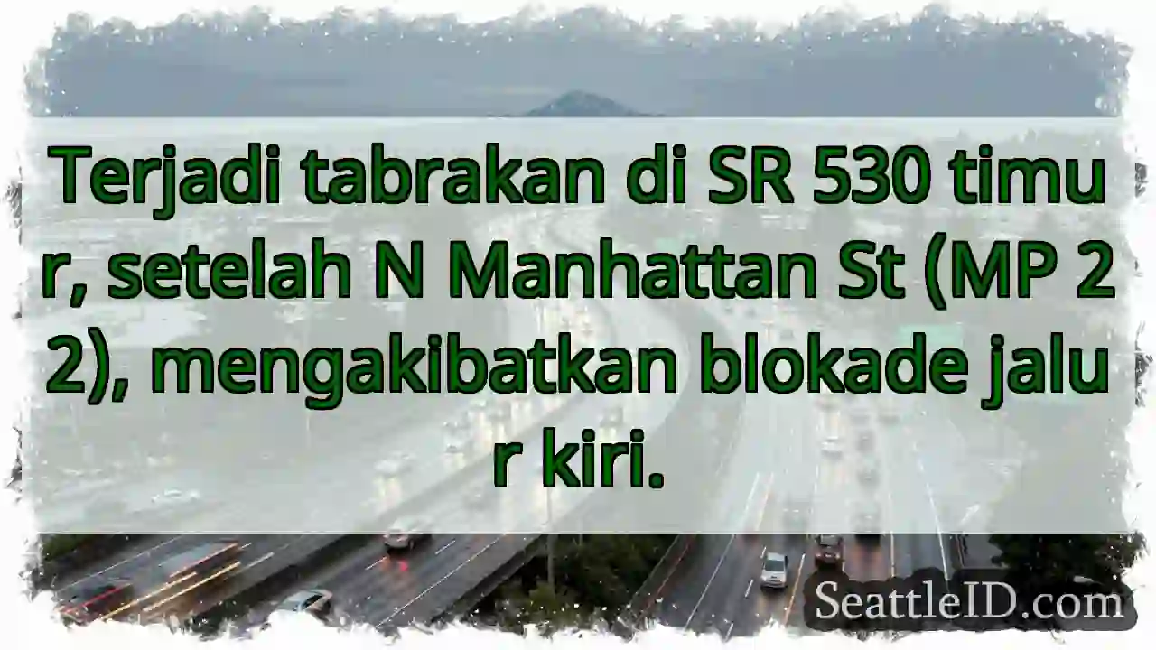 SR 530: Tabrakan, blokade jalur kiri!