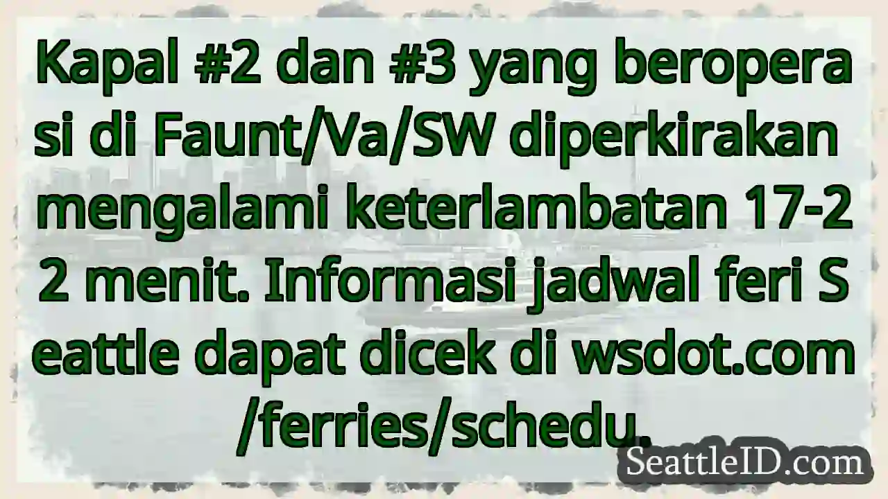 Feri #2 &amp; #3: Telat 17-22 menit.