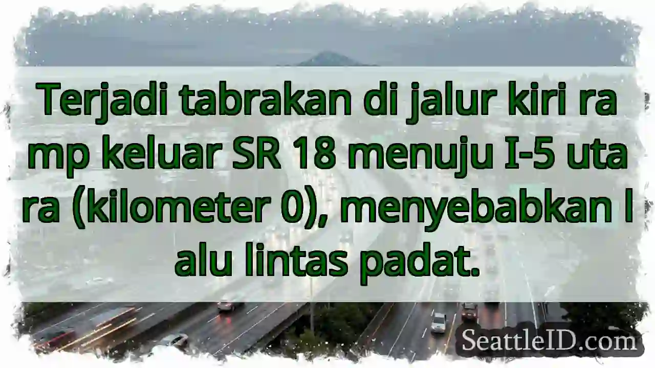 Tabrakan! SR 18 ke I-5 Utara Padat