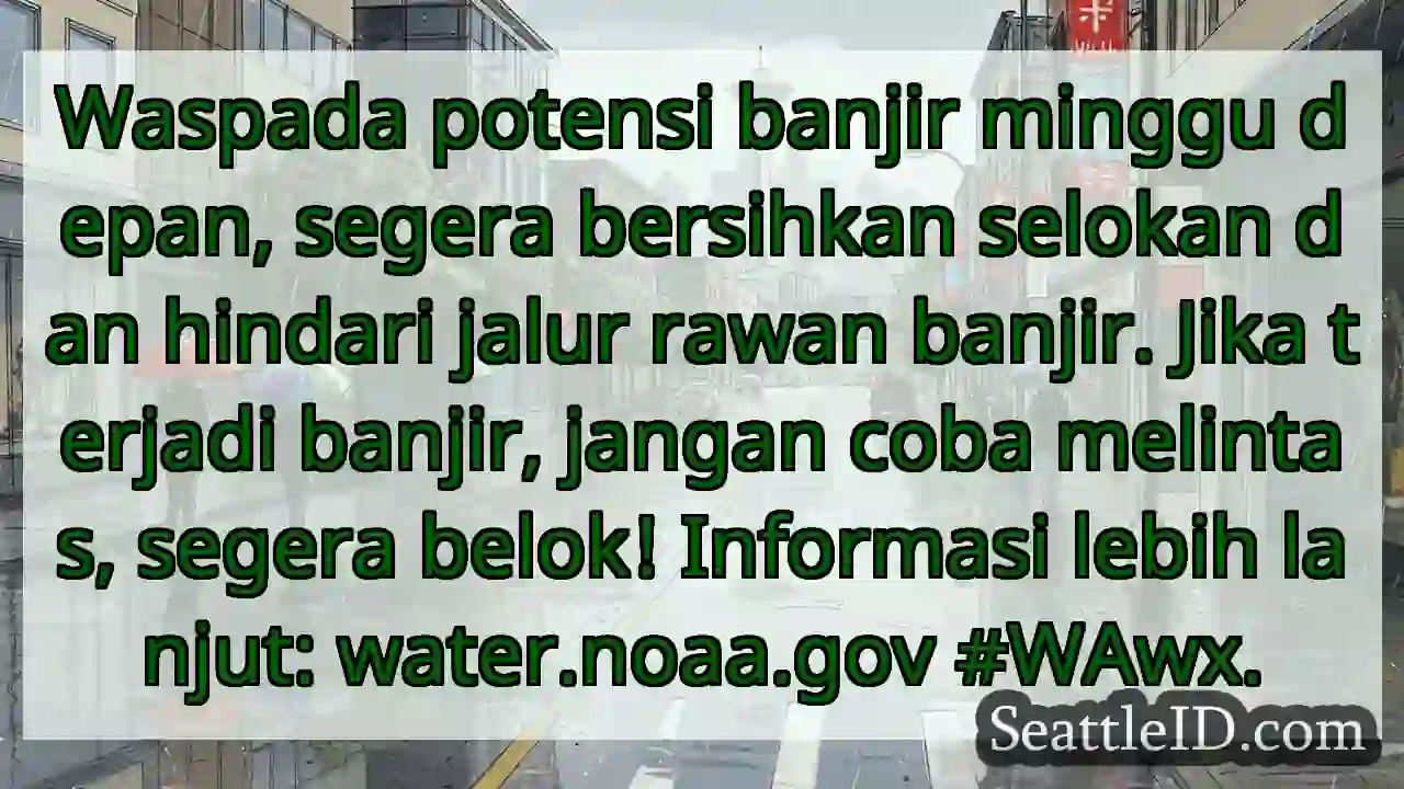 Waspada banjir minggu depan! Bersihkan selokan.