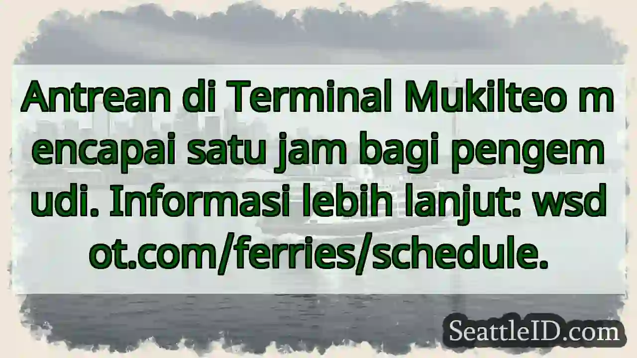 Antrean Mukilteo: 1 jam!