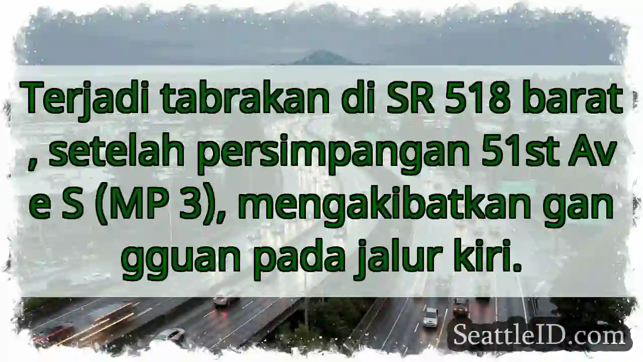 SR 518 Barat: Tabrakan, jalur kiri terganggu.