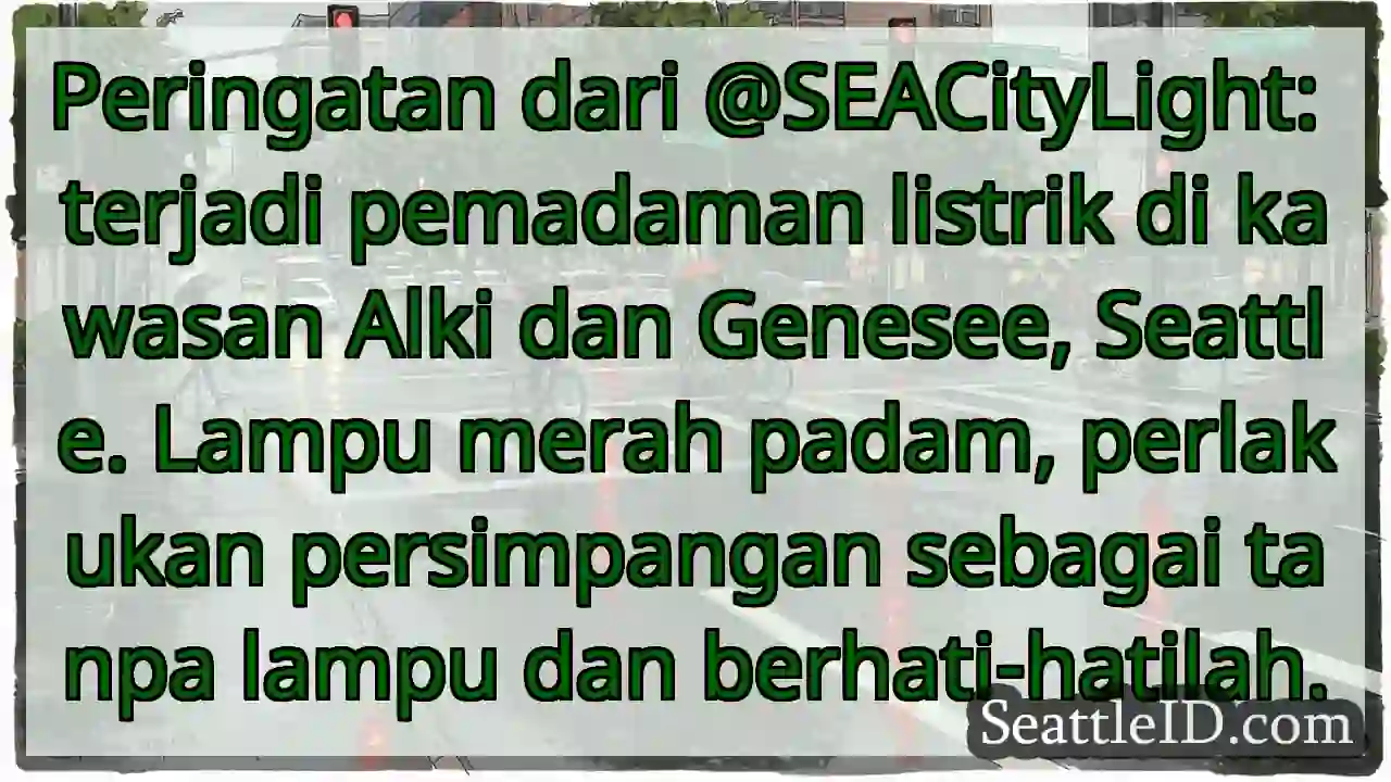 🚨Pemadaman listrik! Alki & Genesee. Hati-hati!🚨