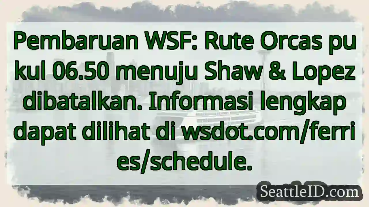 Rute Orcas dibatalkan! Cek wsdot.com/ferries
