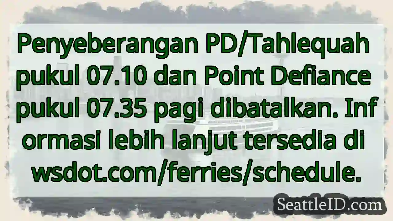 Penyeberangan dibatalkan! Cek wsdot.com/ferries