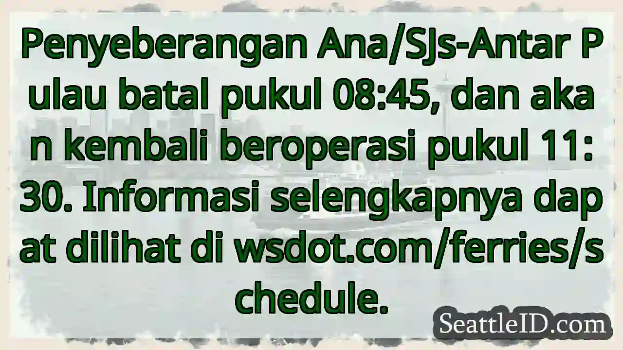 Penyeberangan dibatalkan! Kembali pukul 11:30.