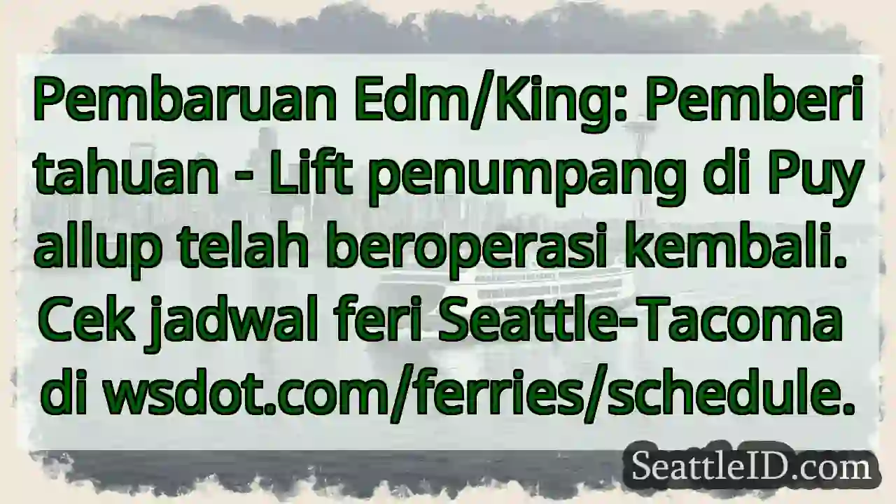 Lift Puyallup Beroperasi Kembali! Cek Jadwal Feri.