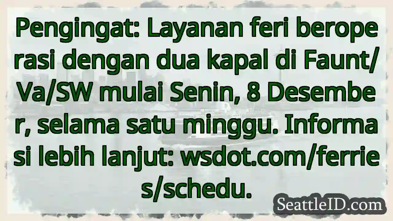 Feri: Dua Kapal di Faunt/Va/SW mulai 8 Des!