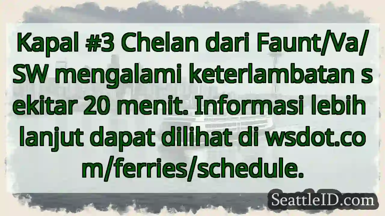 Kapal Chelan terlambat 20 menit. Cek