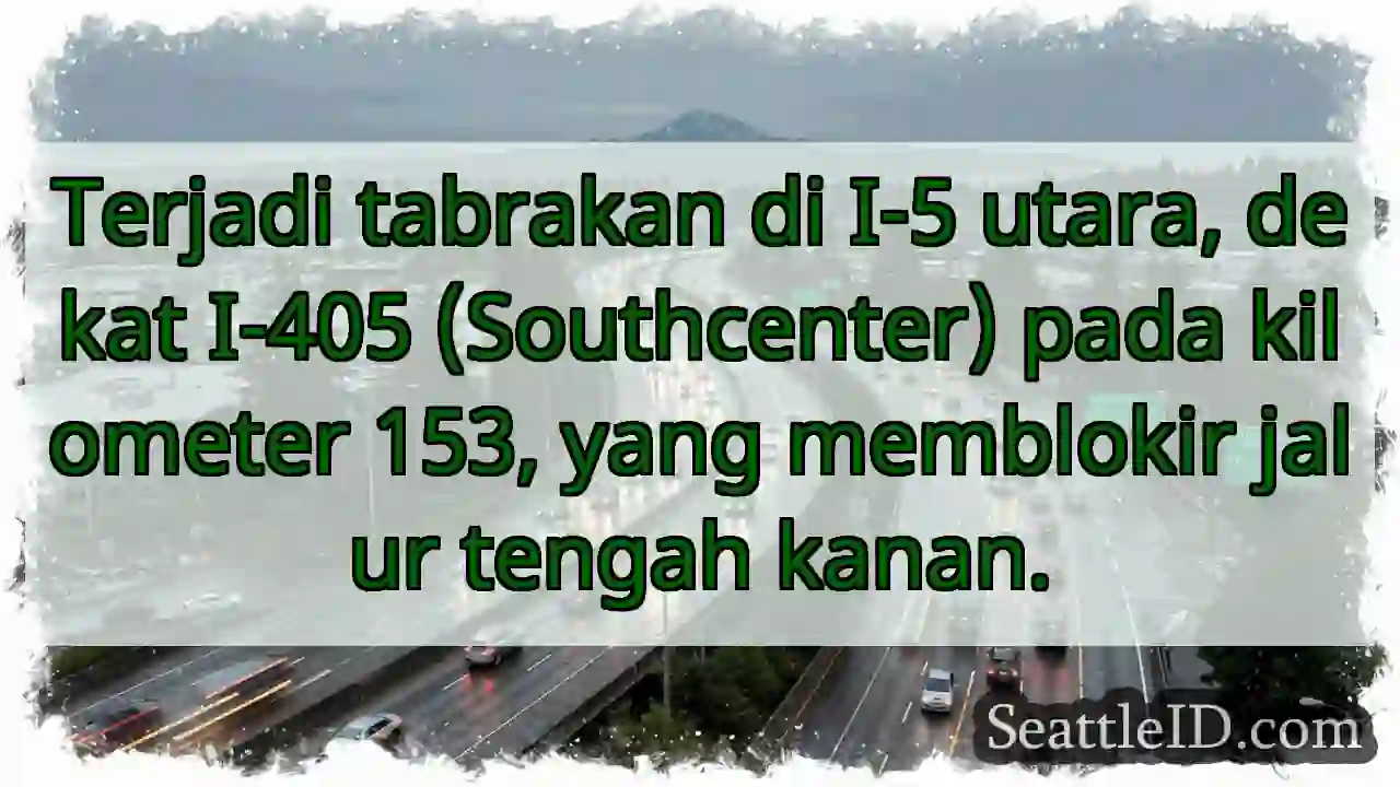 Tabrakan I-5 Utara! Blokir jalur kanan.