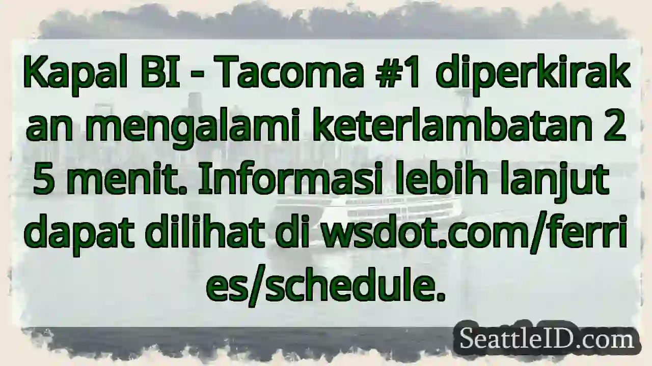 Kapal BI-Tacoma: Telat 25 menit ⛴️