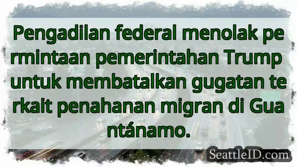 Guantánamo: Gugatan migran ditolak Trump
