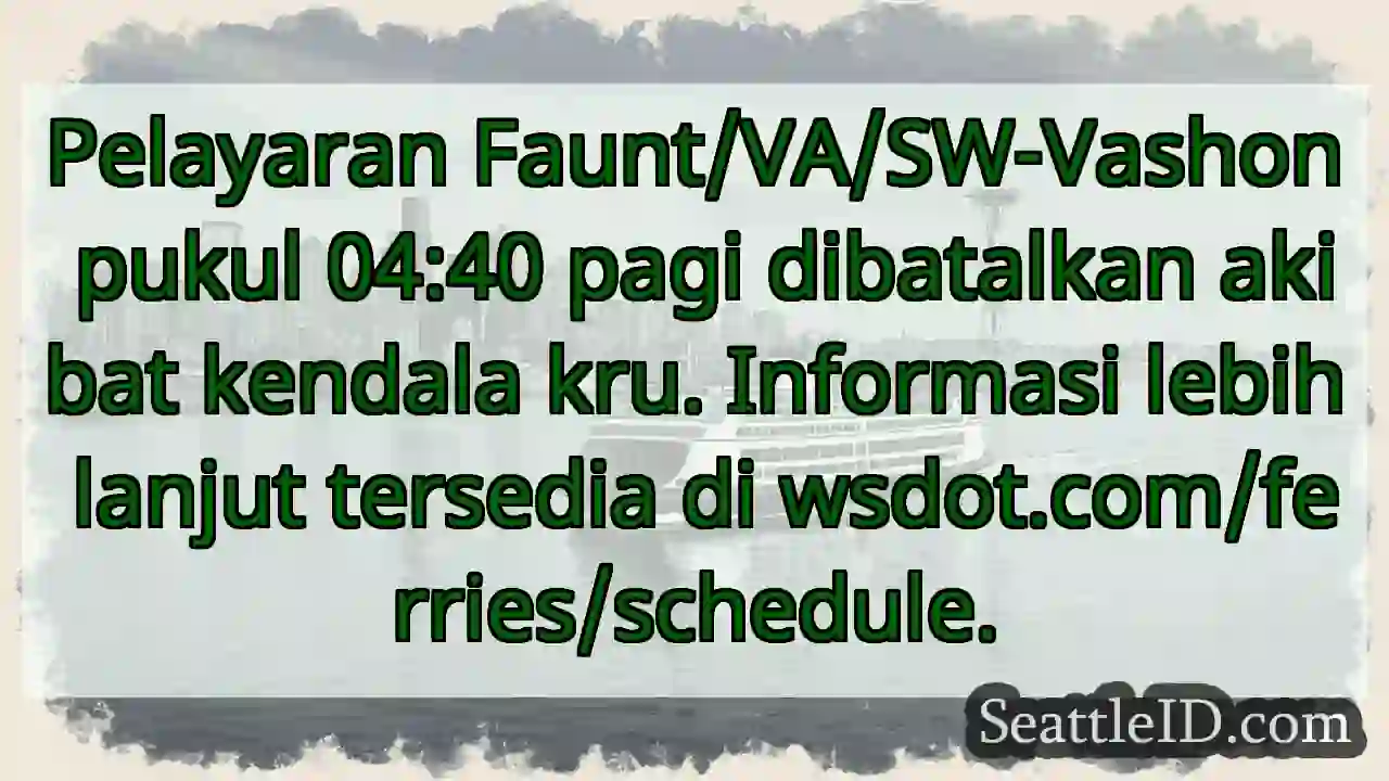 Pelayaran dibatalkan! Cek wsdot.com/ferries