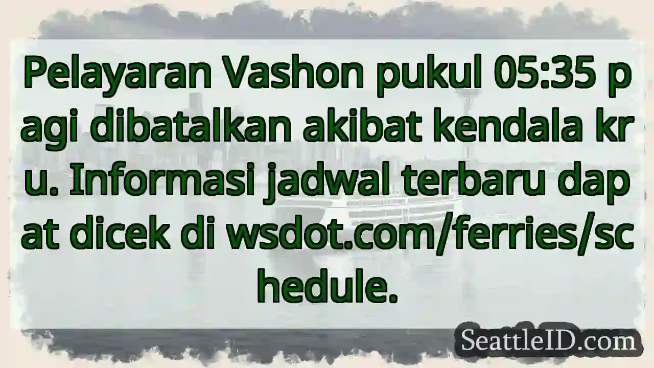 Pelayaran Vashon Dibatalkan! Cek wsdot.com/ferries