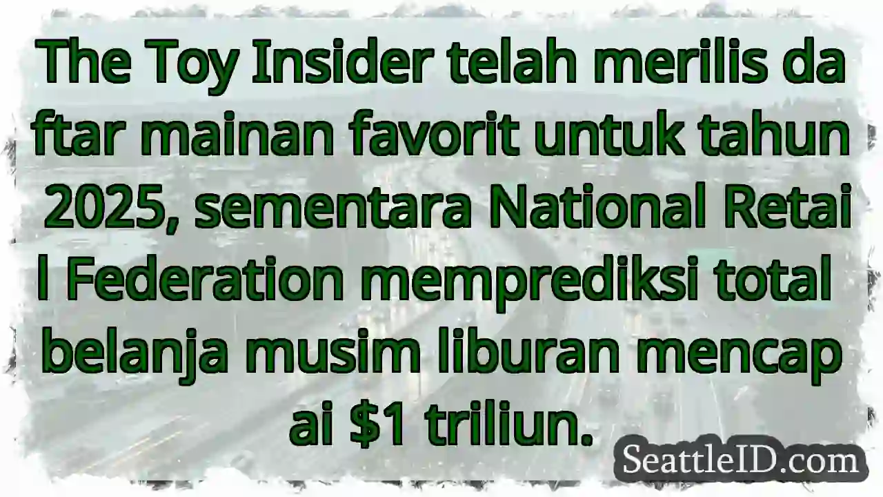 Mainan Favorit 2025! Belanja Liburan $1 Triliun!