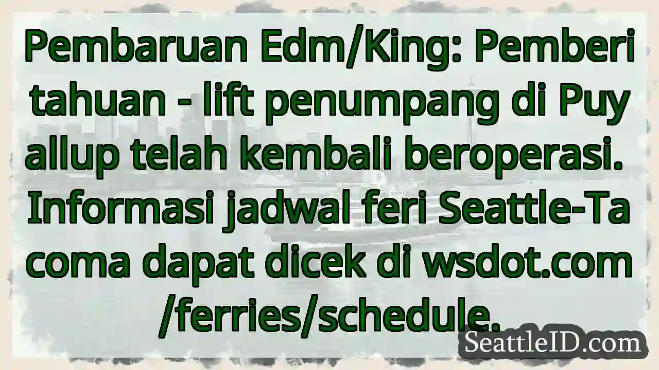 Lift Puyallup Beroperasi Kembali! Cek Jadwal Feri.