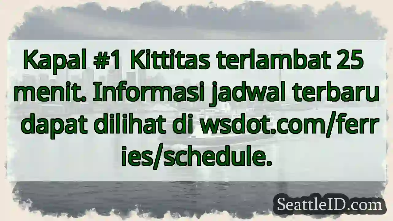 Kapal Kittitas: Terlambat 25 menit!