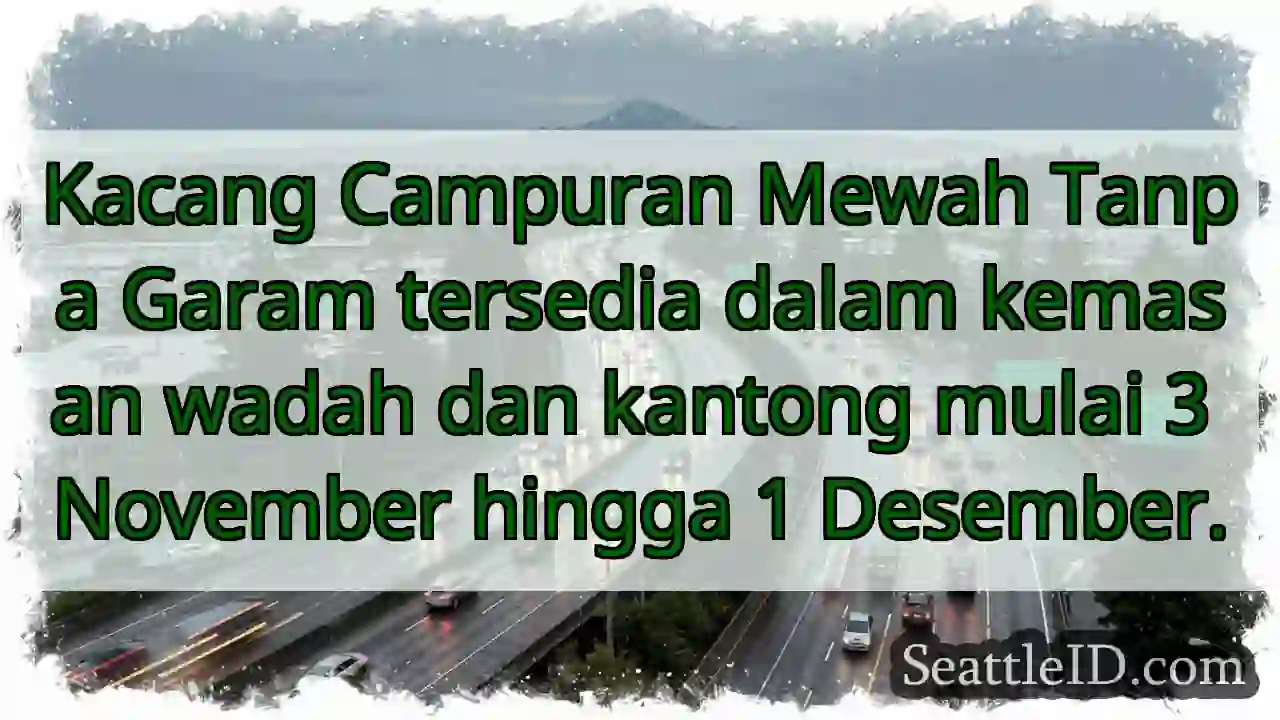 Kacang Mewah! Tanpa Garam. Tersedia 3 Nov - 1 Des.