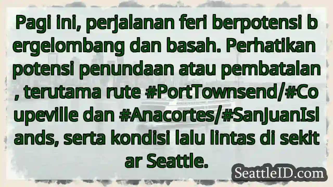 Feri bergelombang! Perhatikan penundaan.