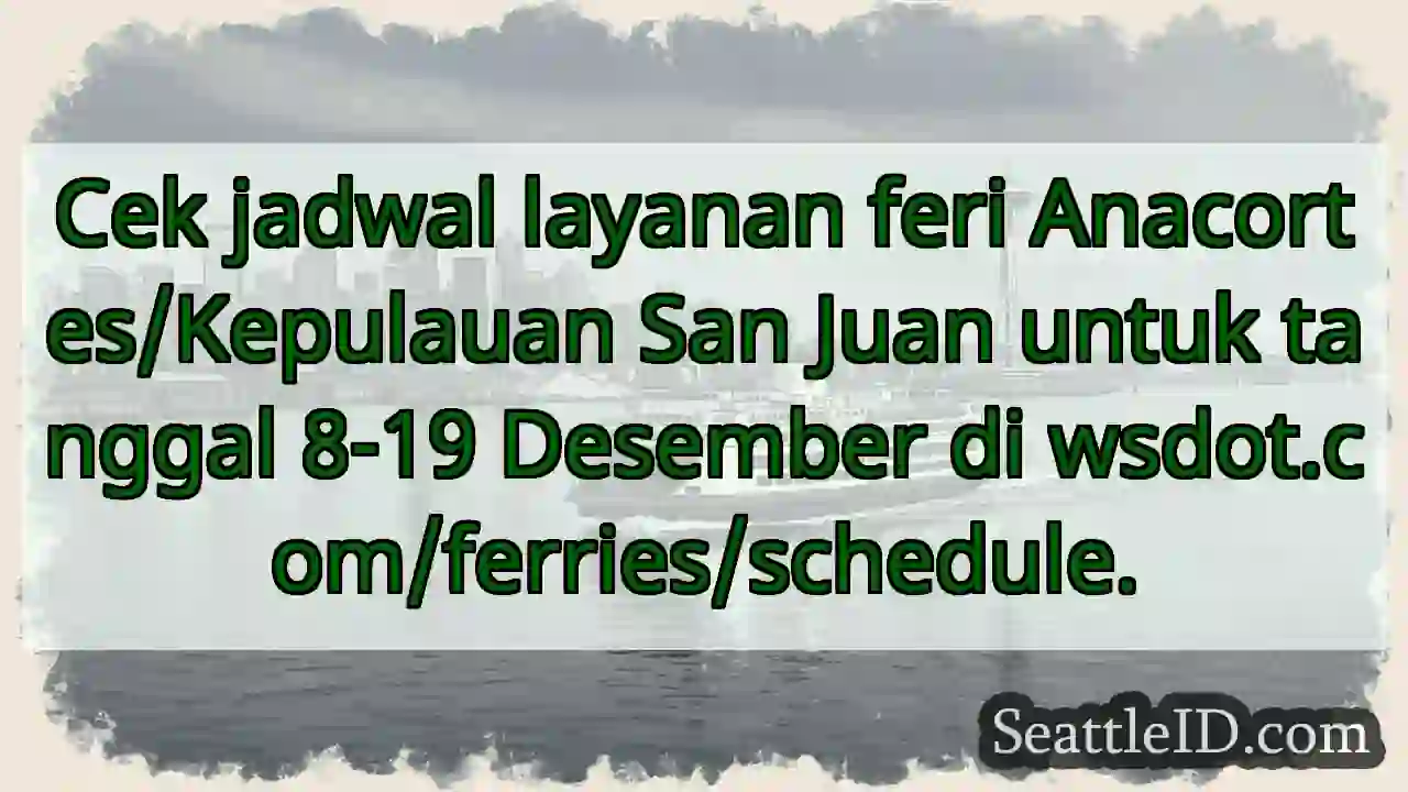 Jadwal Feri Desember: Cek di wsdot.com!