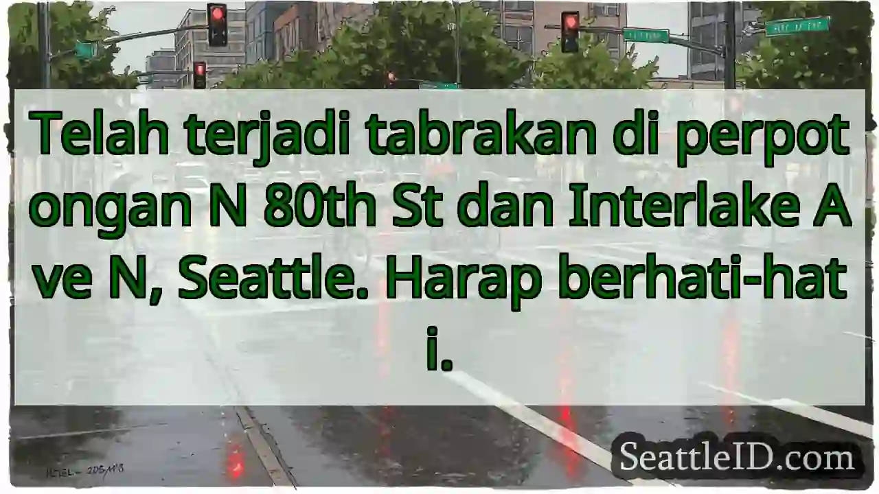 Tabrakan di N 80th &amp; Interlake. Hati-hati!