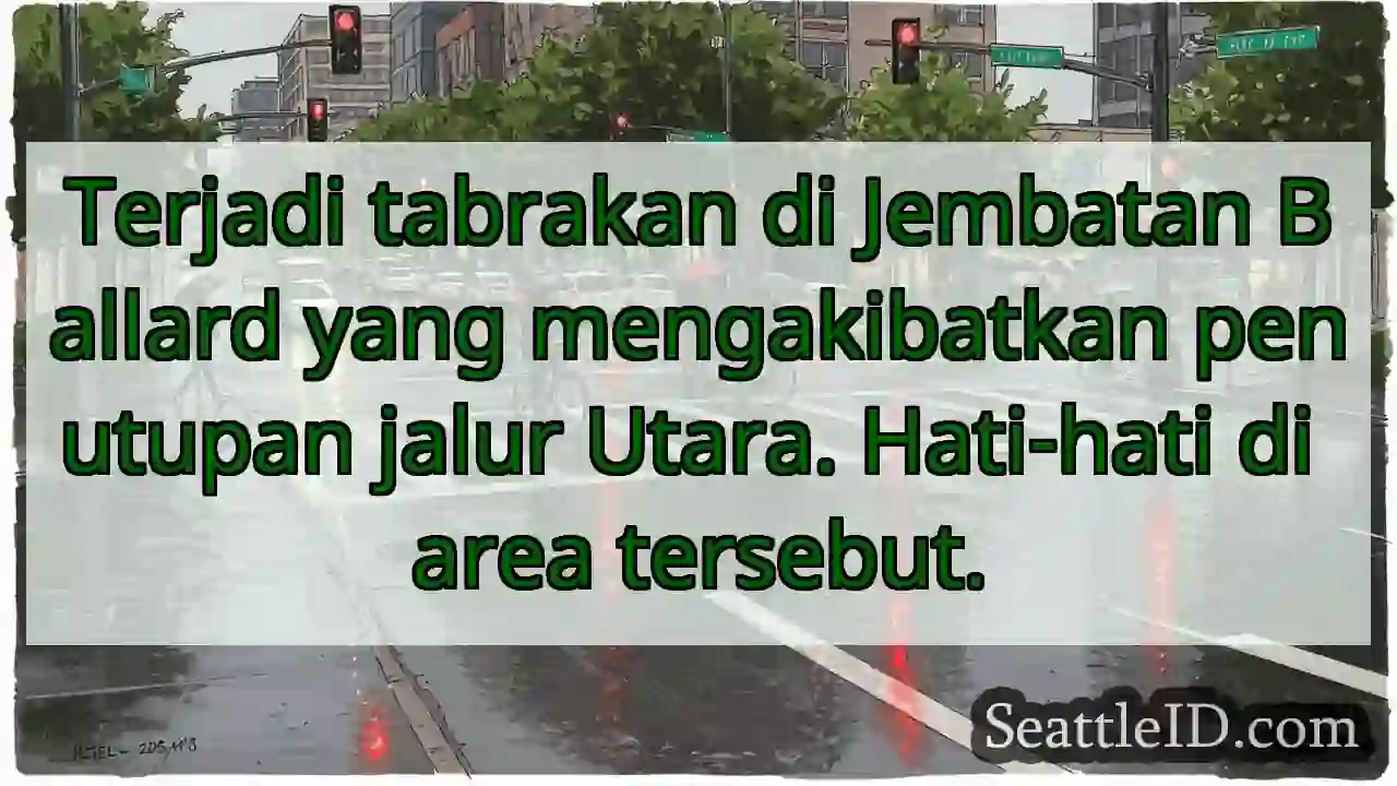 Tabrakan! Jembatan Ballard - Utara Ditutup