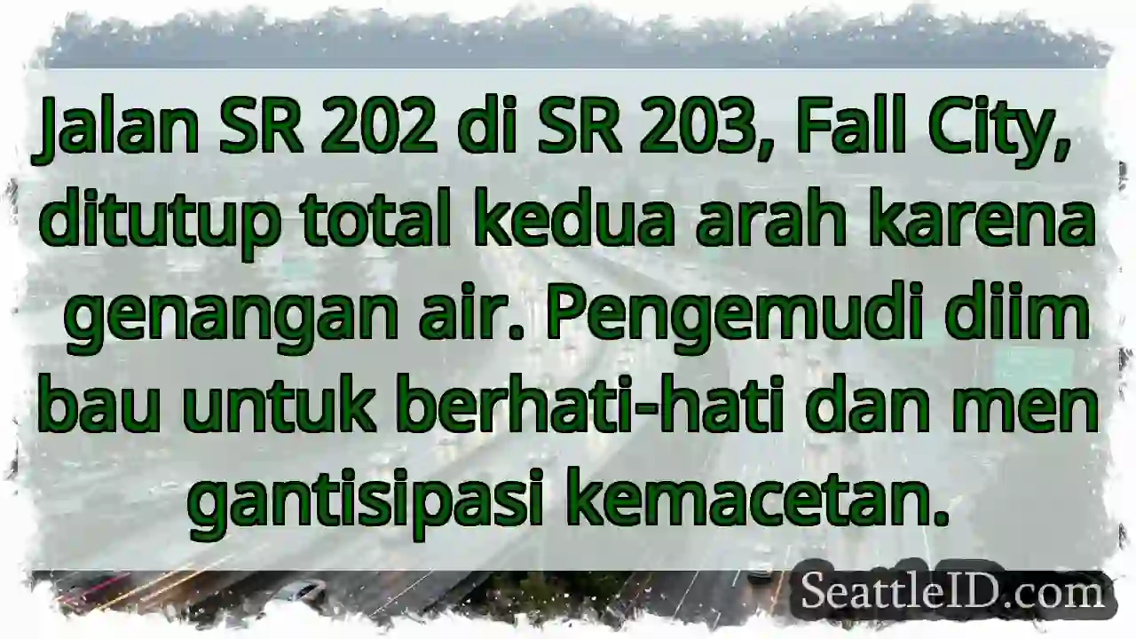 SR 202 ditutup! Hati-hati, genangan air.