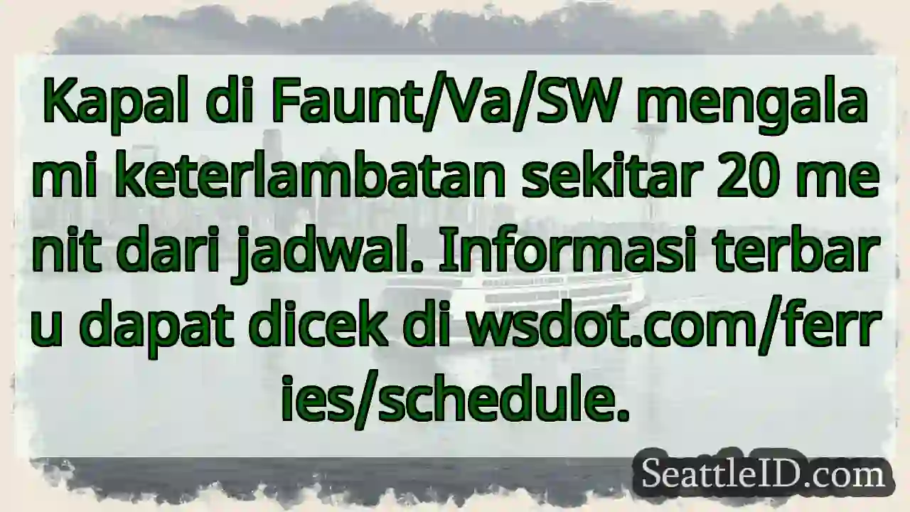 Kapal terlambat 20 menit. Cek jadwal: