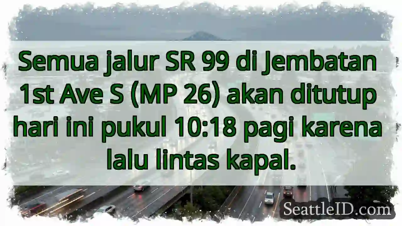 SR 99 Ditutup! Lalu Lintas Kapal.