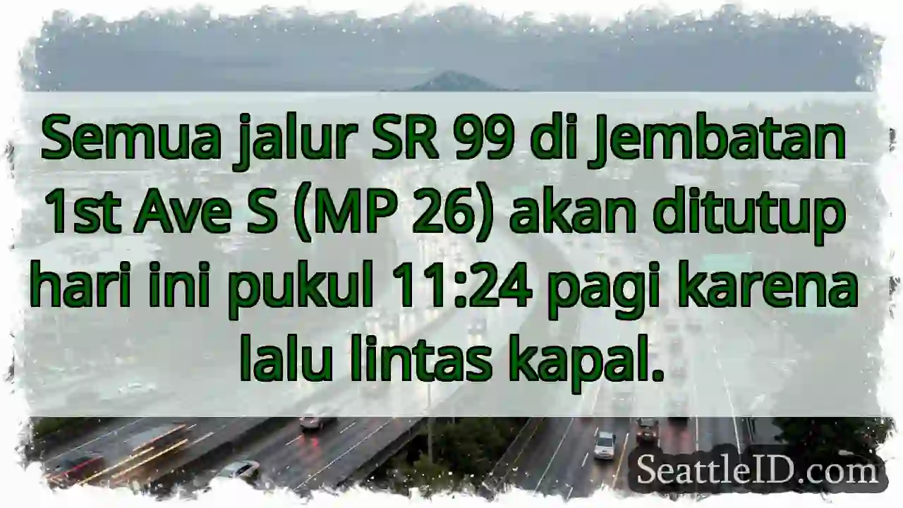 SR 99: Penutupan Lalu Lintas Kapal!