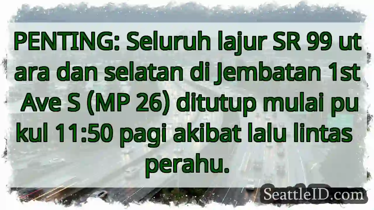 SR 99 Ditutup! Lalu Lintas Perahu.