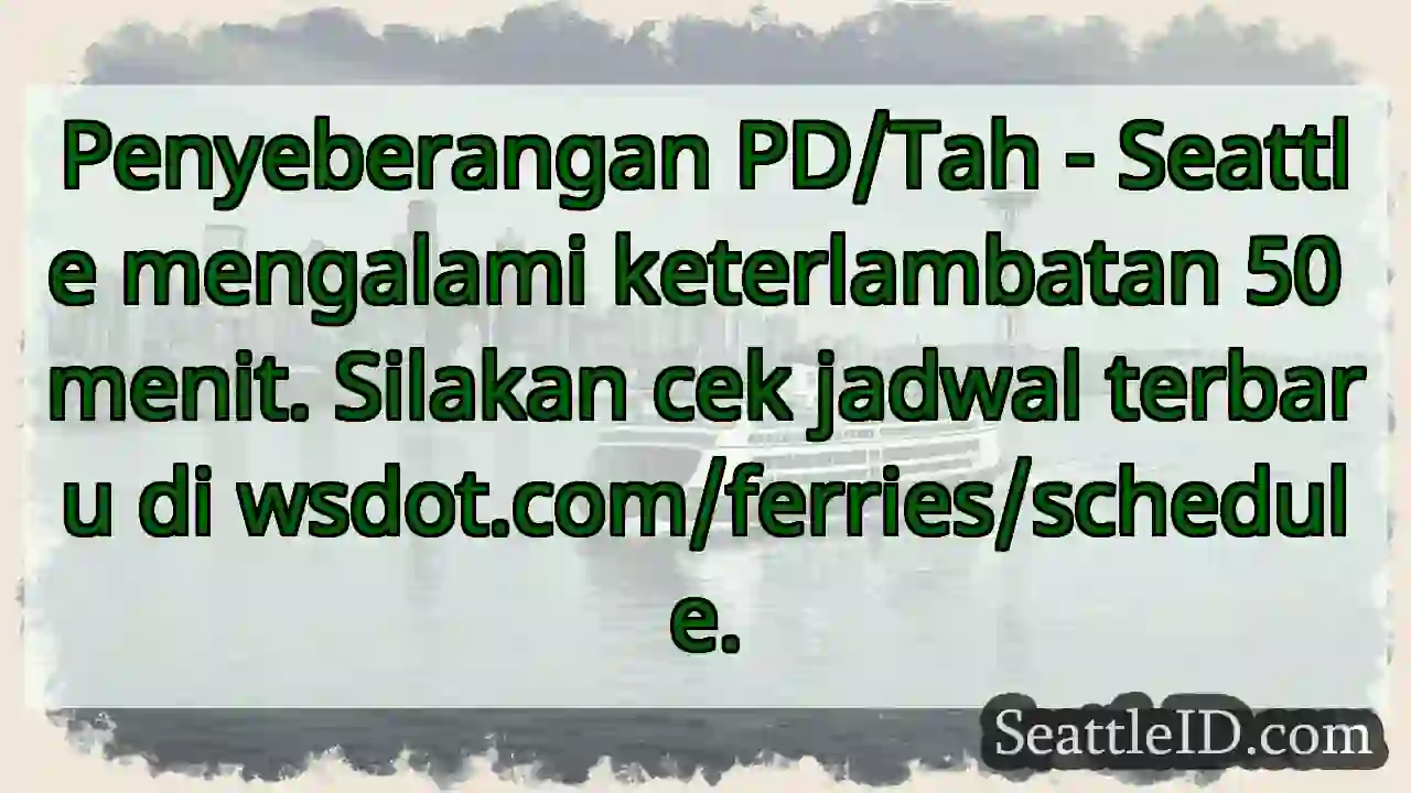 Penyeberangan Seattle: Keterlambatan 50 menit!