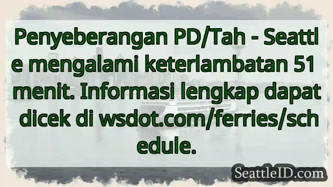 Terlambat 51 menit! Cek jadwal feri di wsdot.com