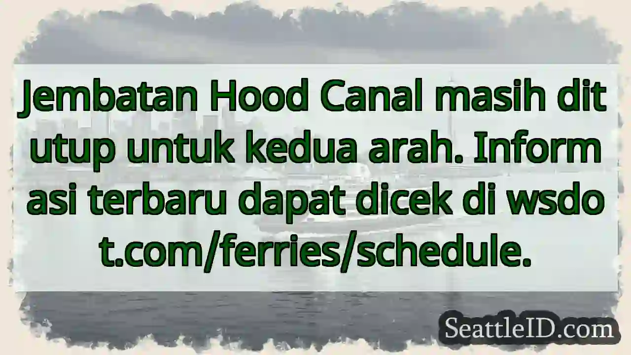 Hood Canal: Ditutup! Cek wsdot.com/ferries