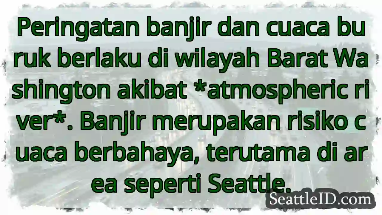 Banjir! Waspada cuaca buruk di Barat Washington.
