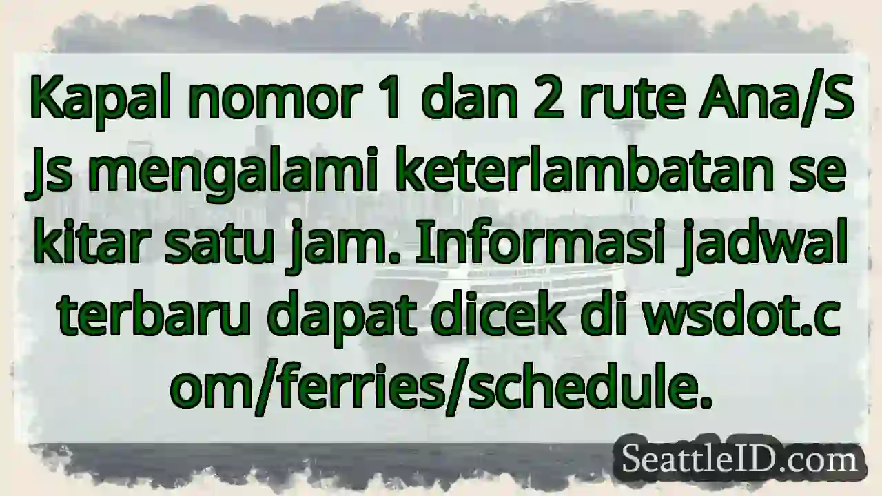 Kapal Ana/SJs: Terlambat 1 Jam! Cek