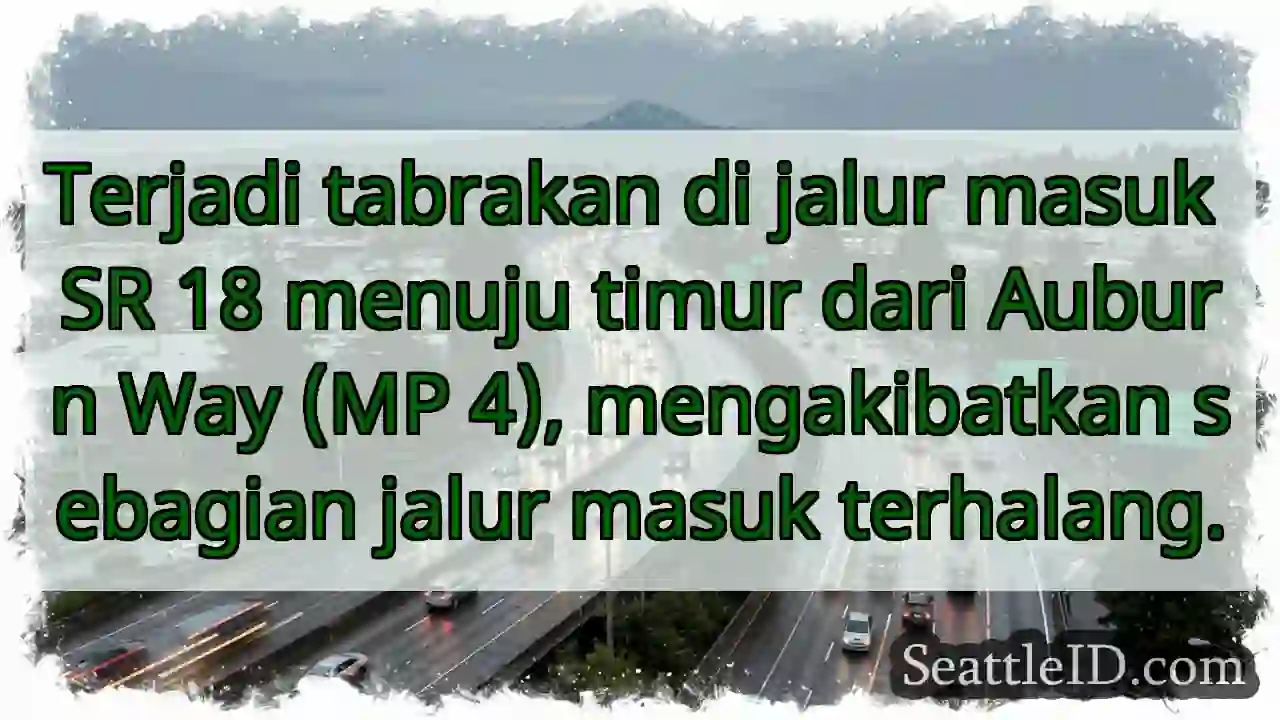 Tabrakan! SR 18 timur Auburn terhalang.