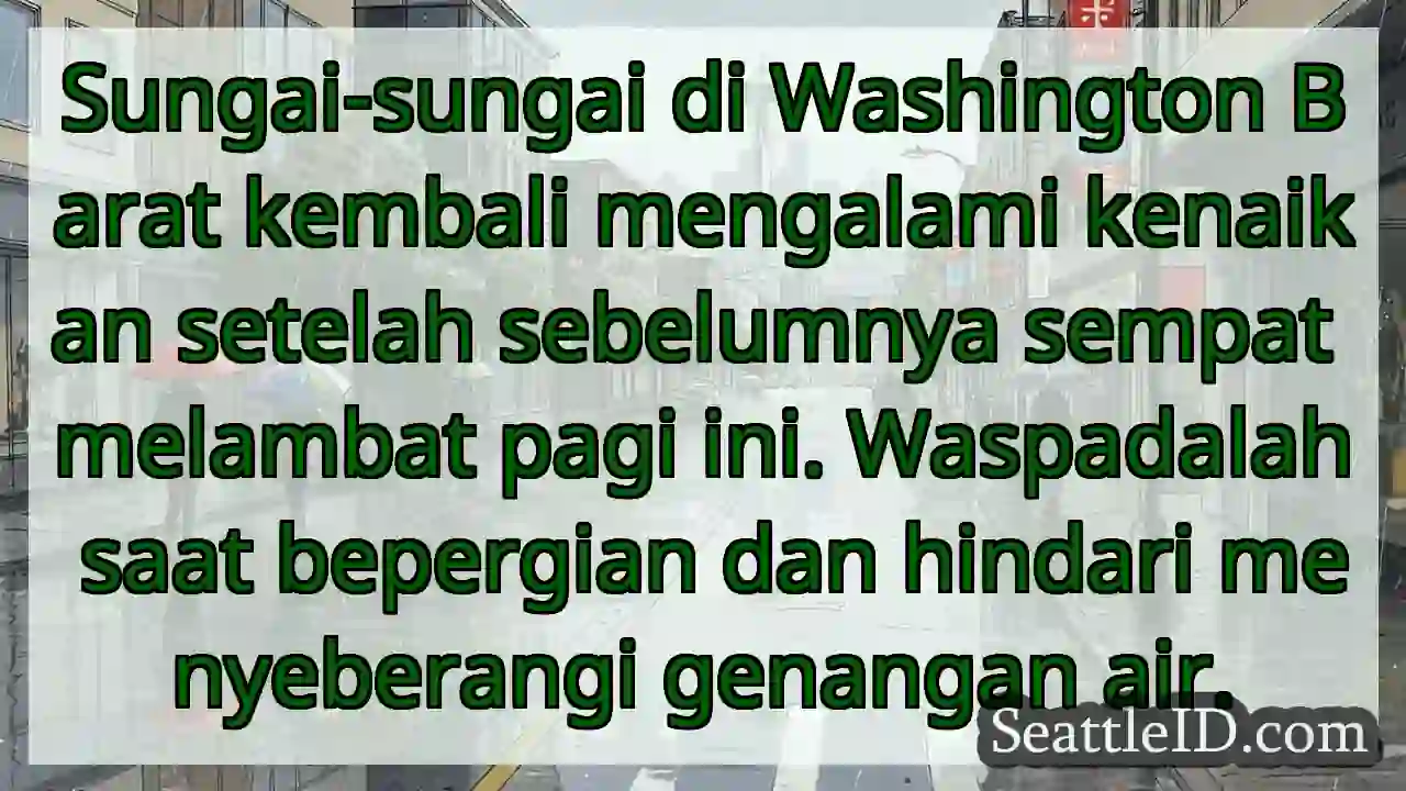 Sungai naik! Hati-hati menyeberang.