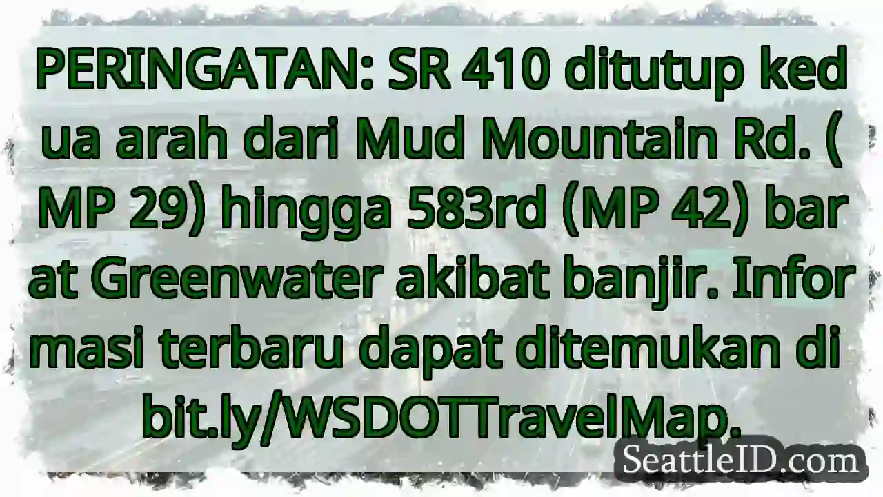 SR 410 TUTUP! Banjir, Mud Mountain Rd - Greenwater