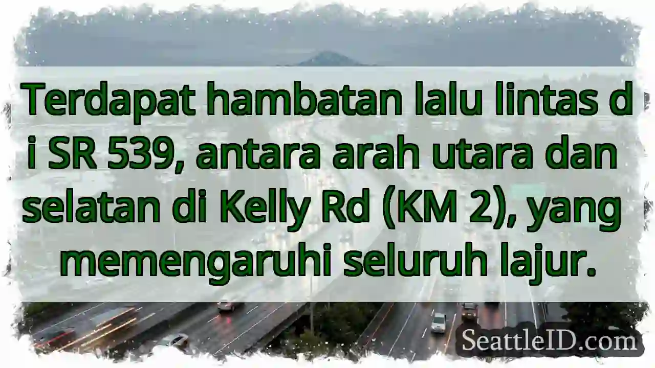 SR 539: Kemacetan di Kelly Rd!