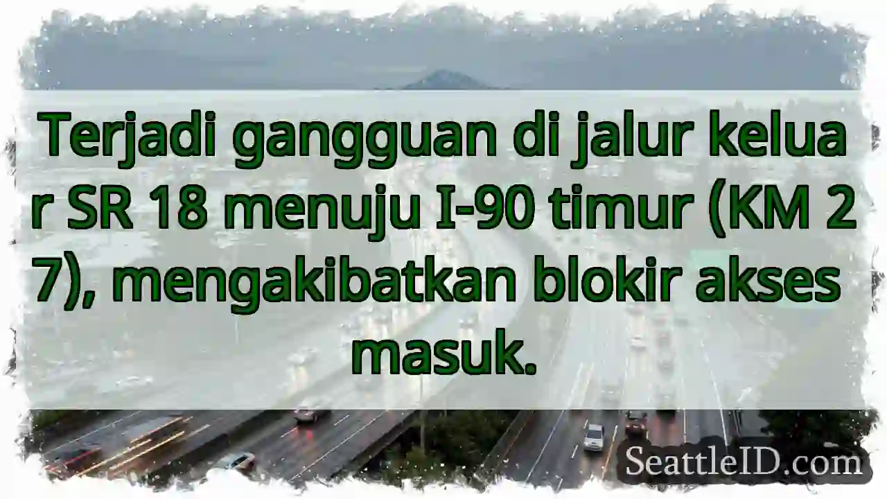 SR 18 - I-90 Timur: Akses Terblokir!