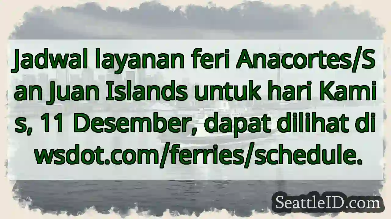 Jadwal Feri Anacortes/San Juan - 11 Desember!
