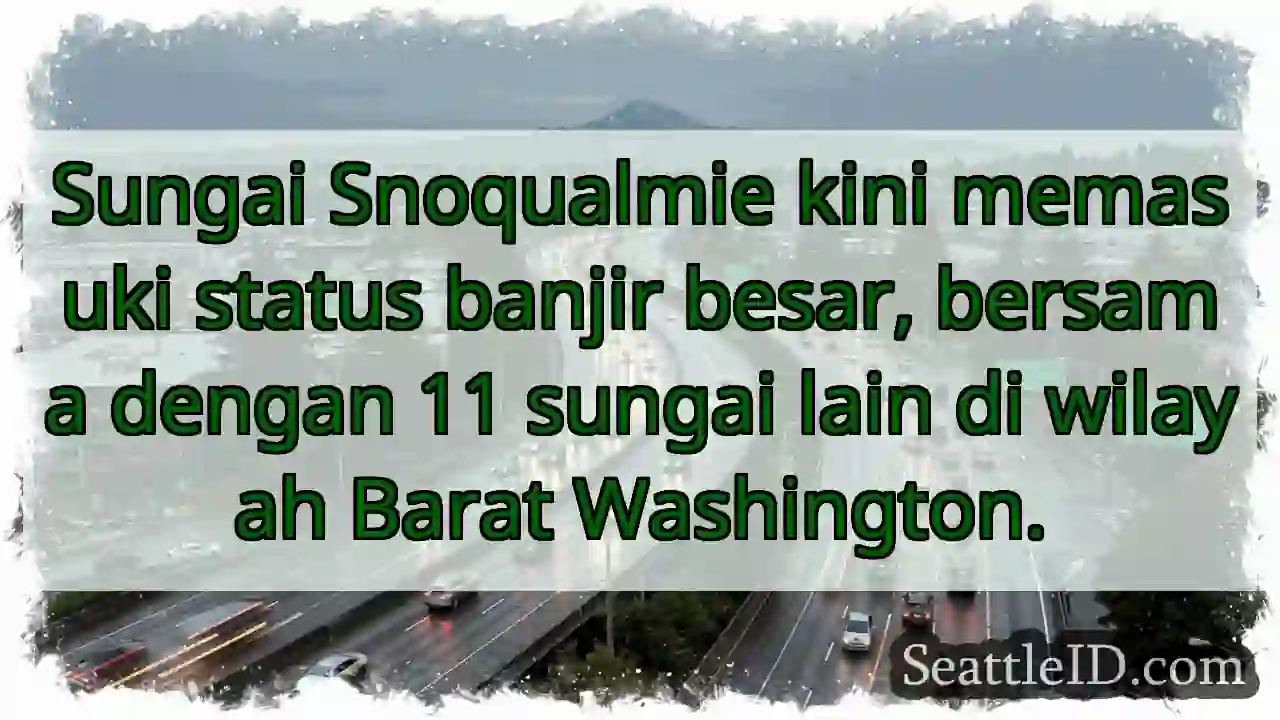 Banjir Besar! Sungai Snoqualmie Meluap