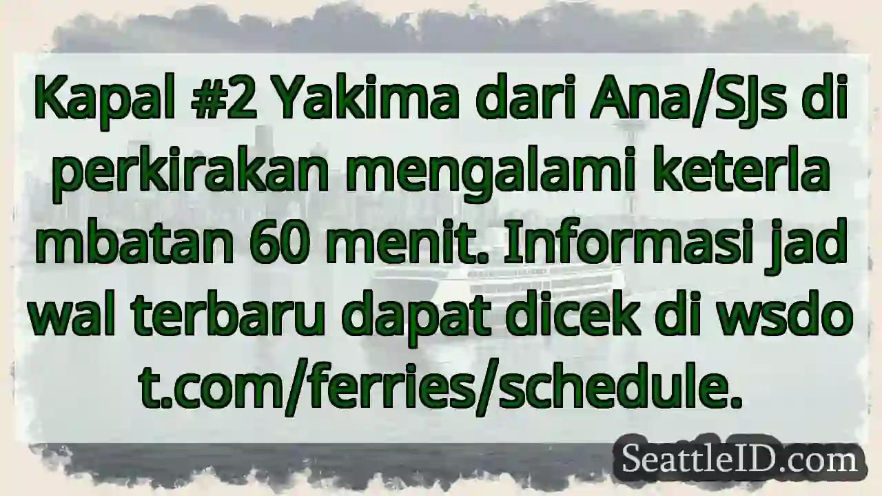 Yakima: Keterlambatan 60 menit! Cek
