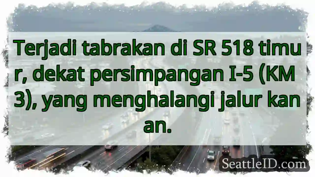 SR 518 Timur: Tabrakan, jalur kanan terhalang!