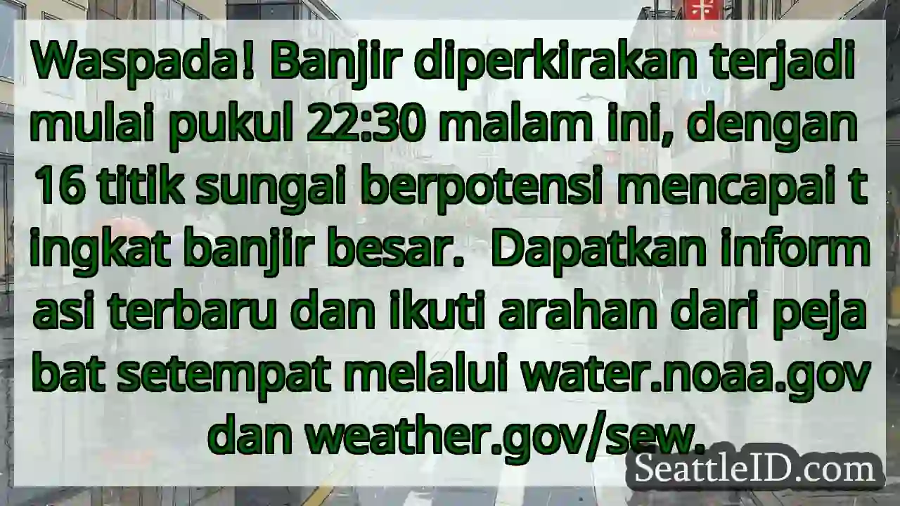 WASPADA! Banjir malam ini. Ikuti arahan!