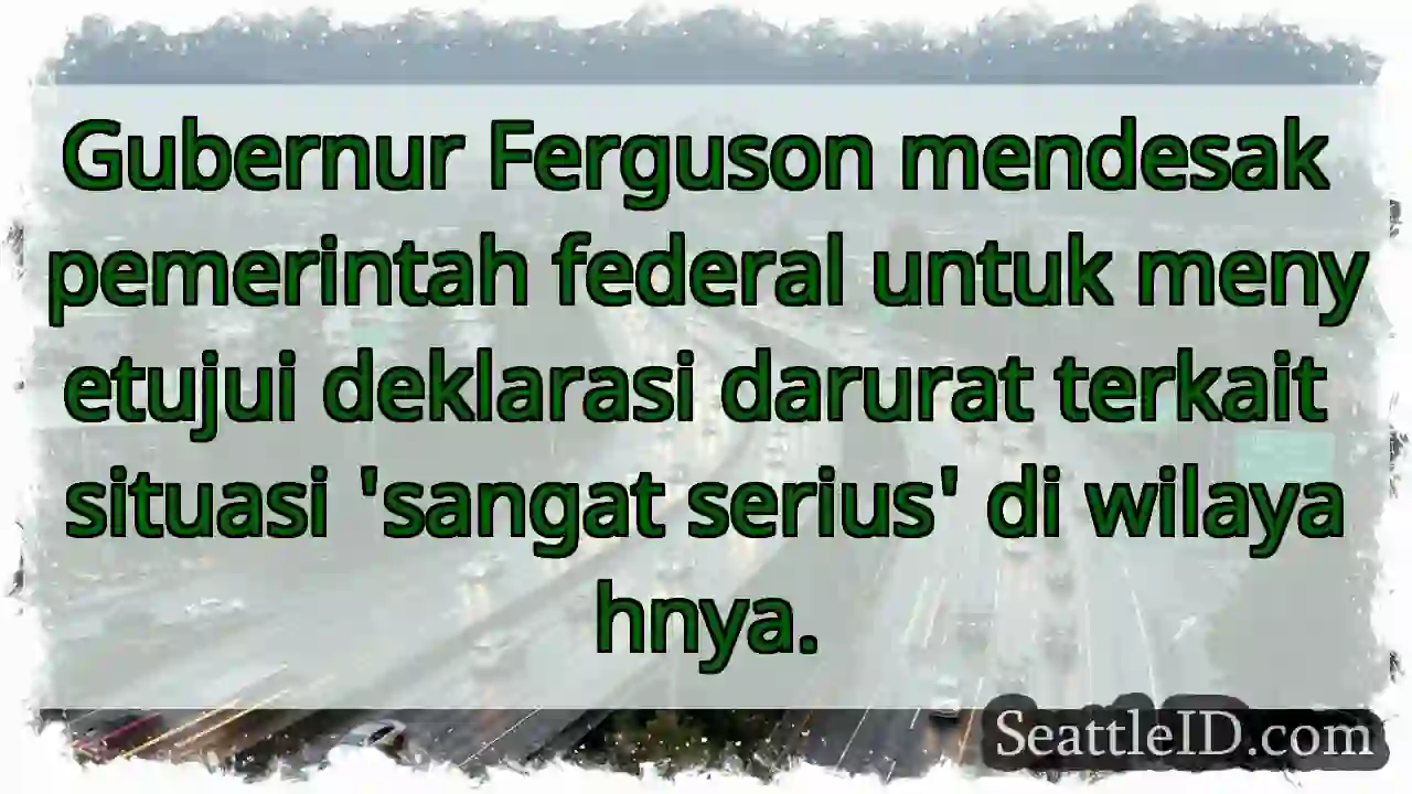 Darurat! Gubernur Mendesak Bantuan Federal