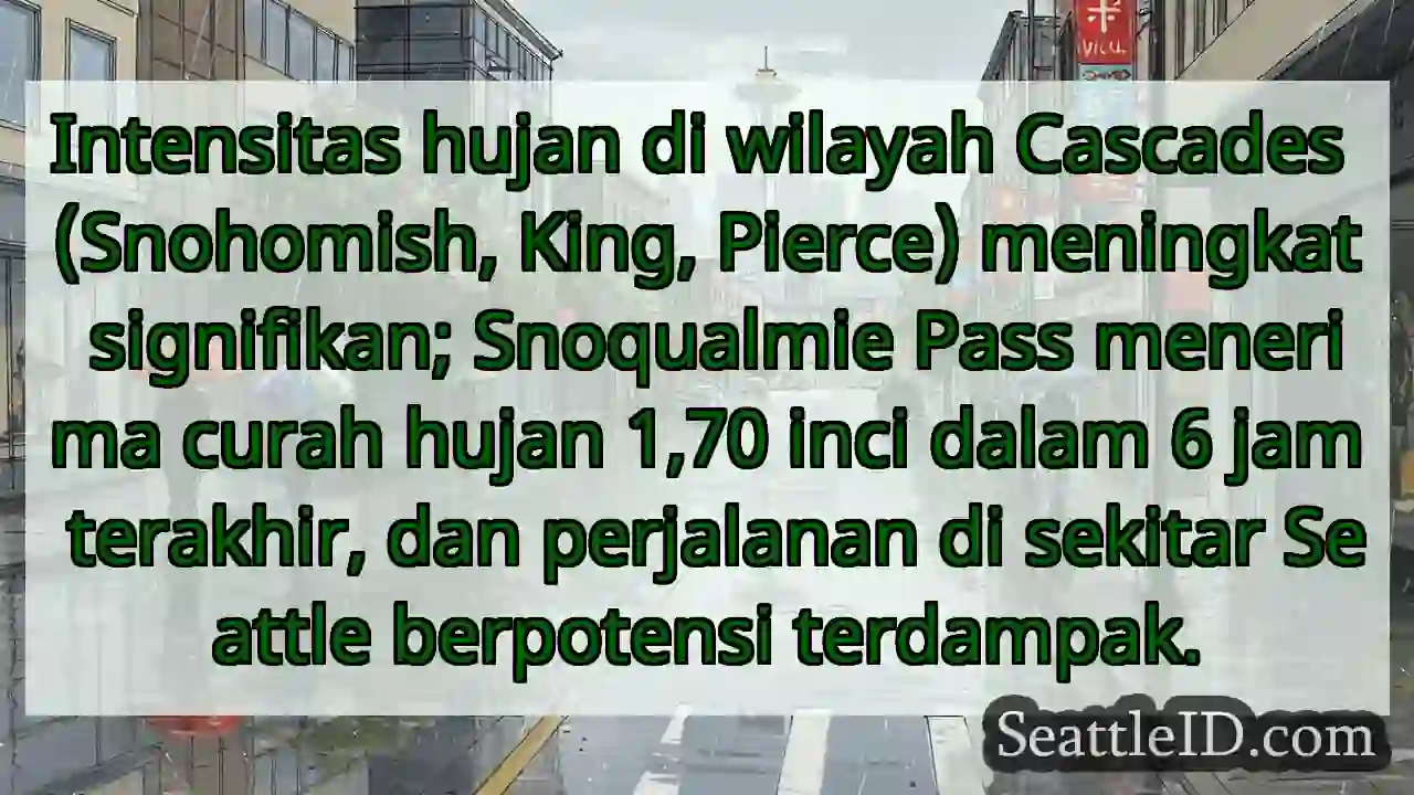 Hujan deras Cascades! Perjalanan terpengaruh.